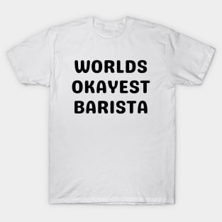 World okayest barista T-Shirt